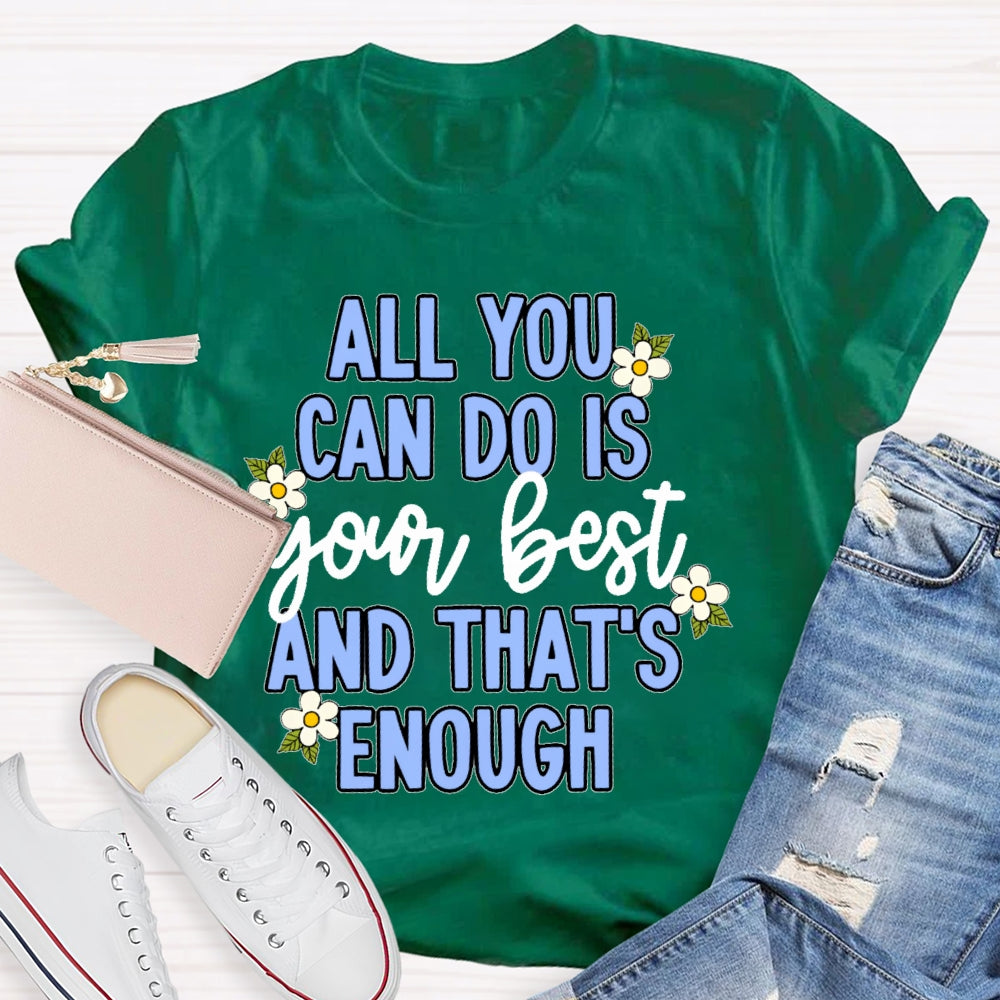 All You Can Do Is Your Best  Flower T-shirt