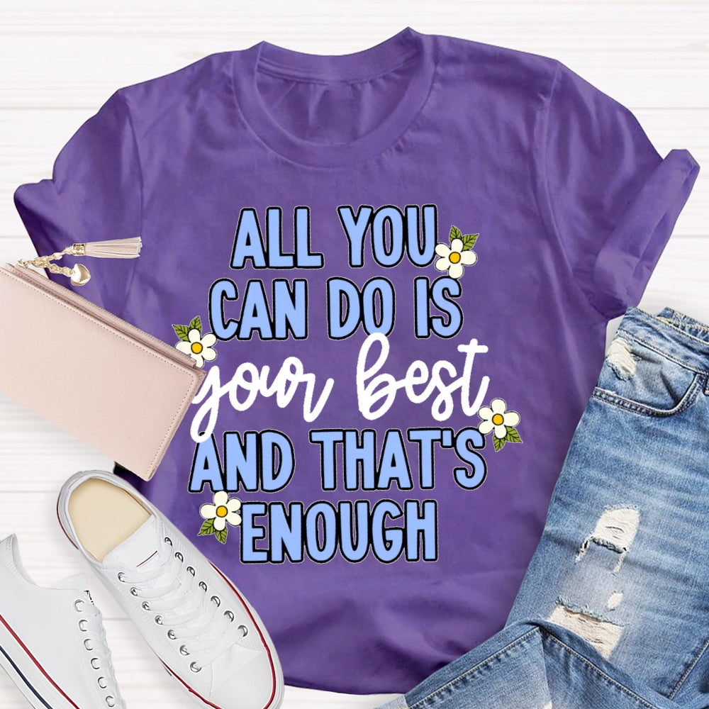 All You Can Do Is Your Best  Flower T-shirt