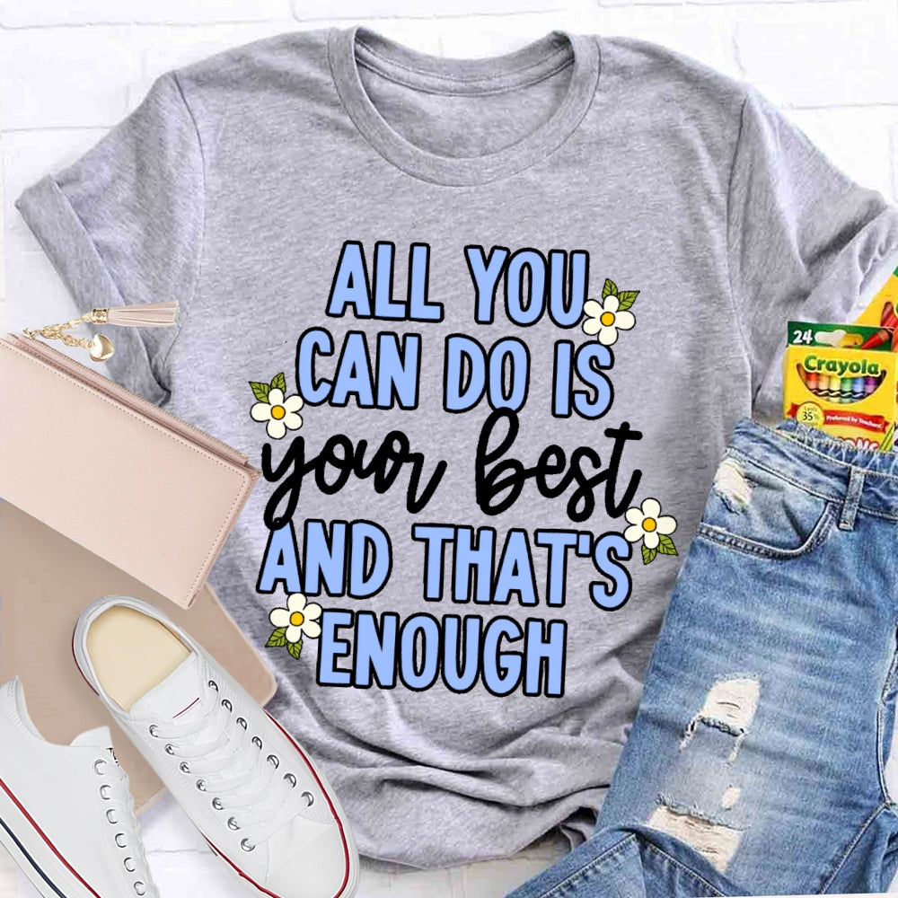 All You Can Do Is Your Best  Flower T-shirt