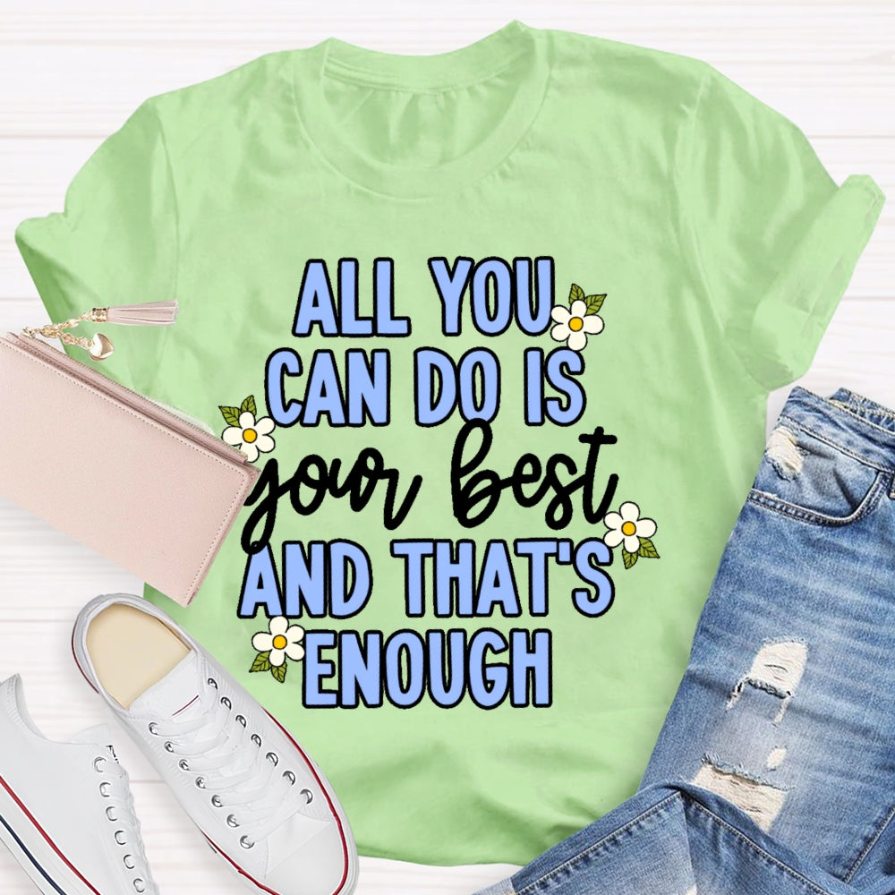 All You Can Do Is Your Best  Flower T-shirt
