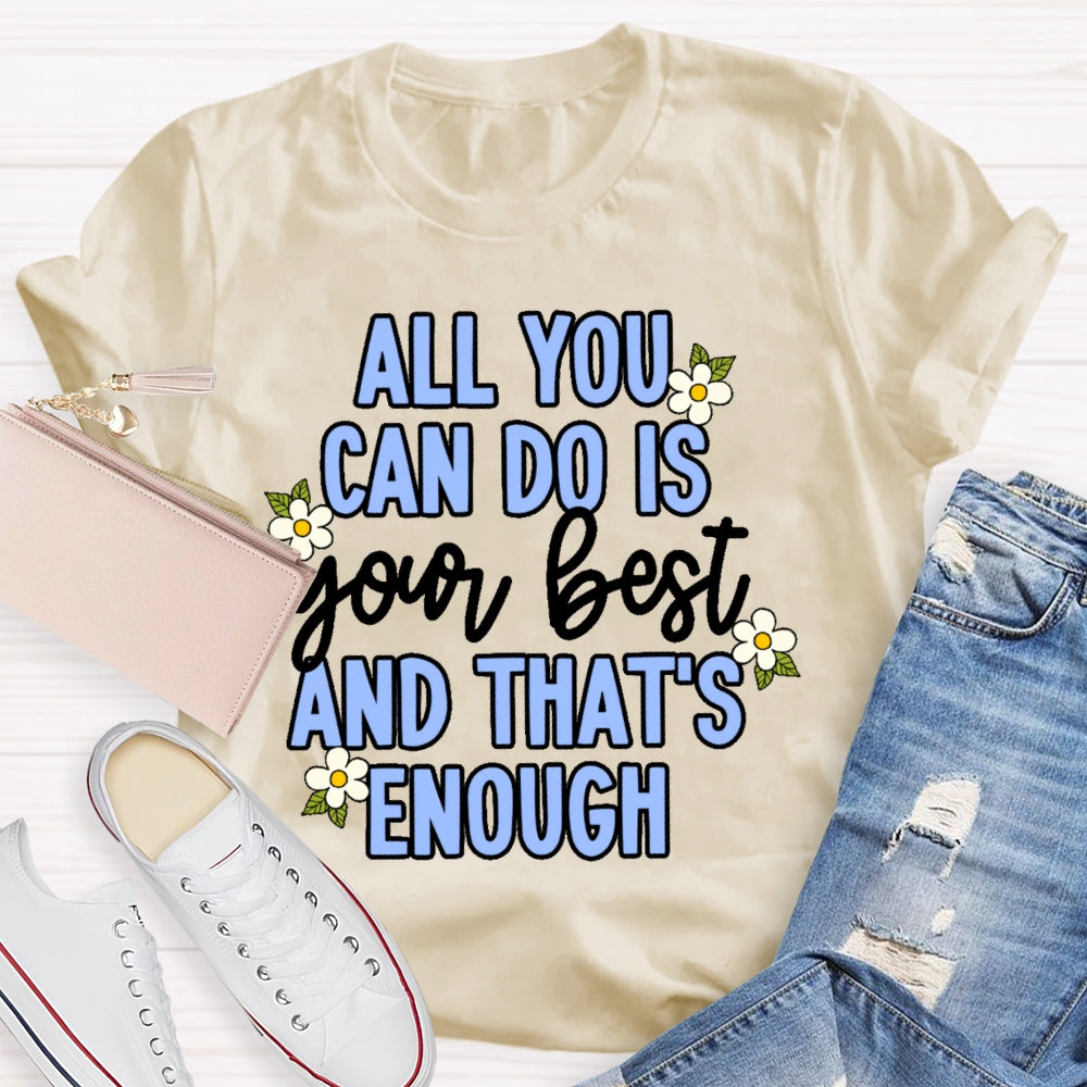 All You Can Do Is Your Best  Flower T-shirt