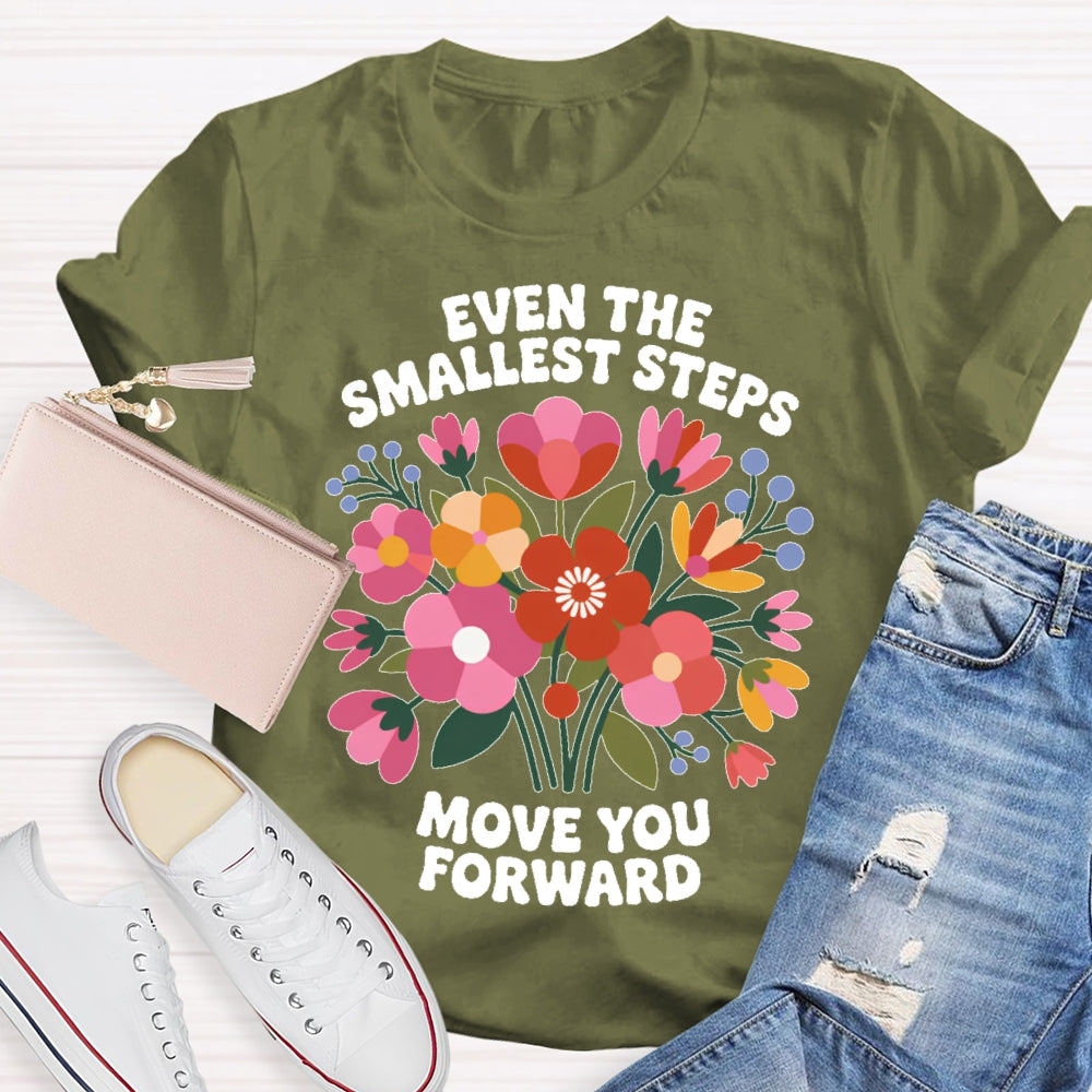 Even The Smallest  Steps Move You Forward T-shirt