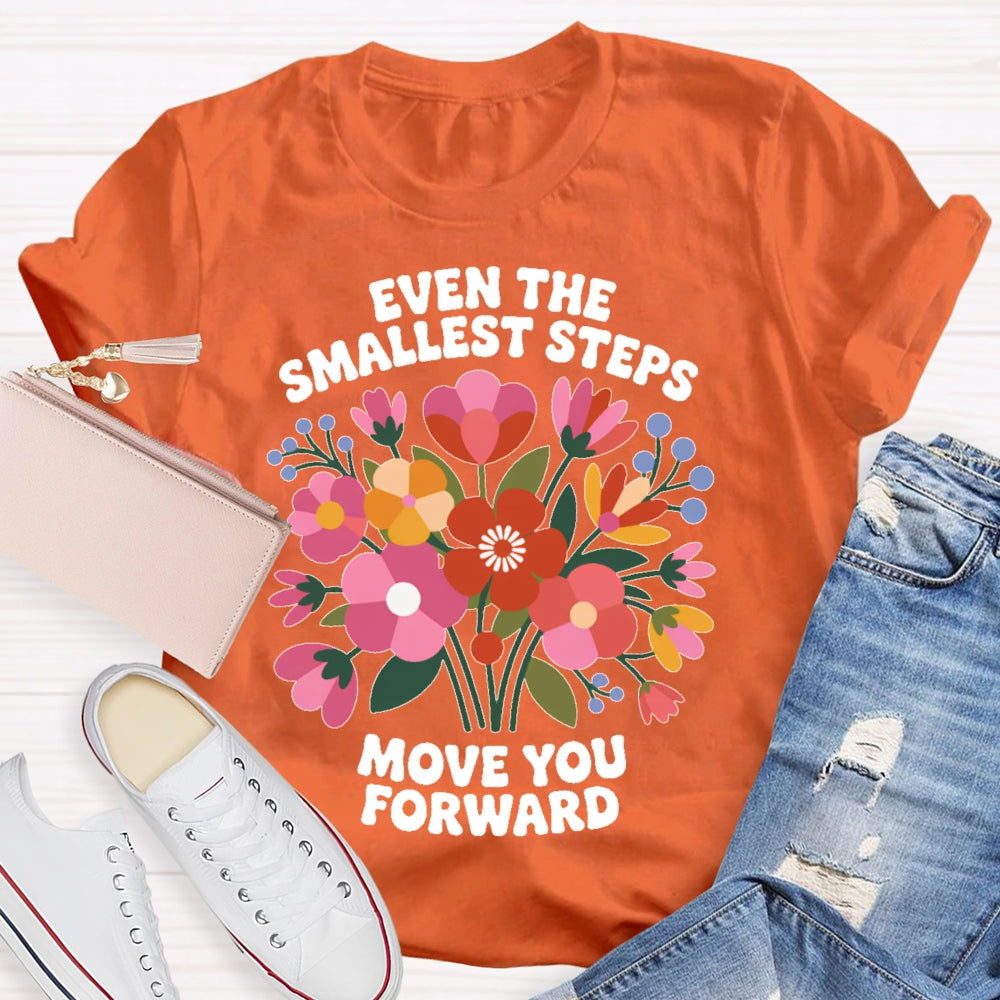 Even The Smallest  Steps Move You Forward T-shirt