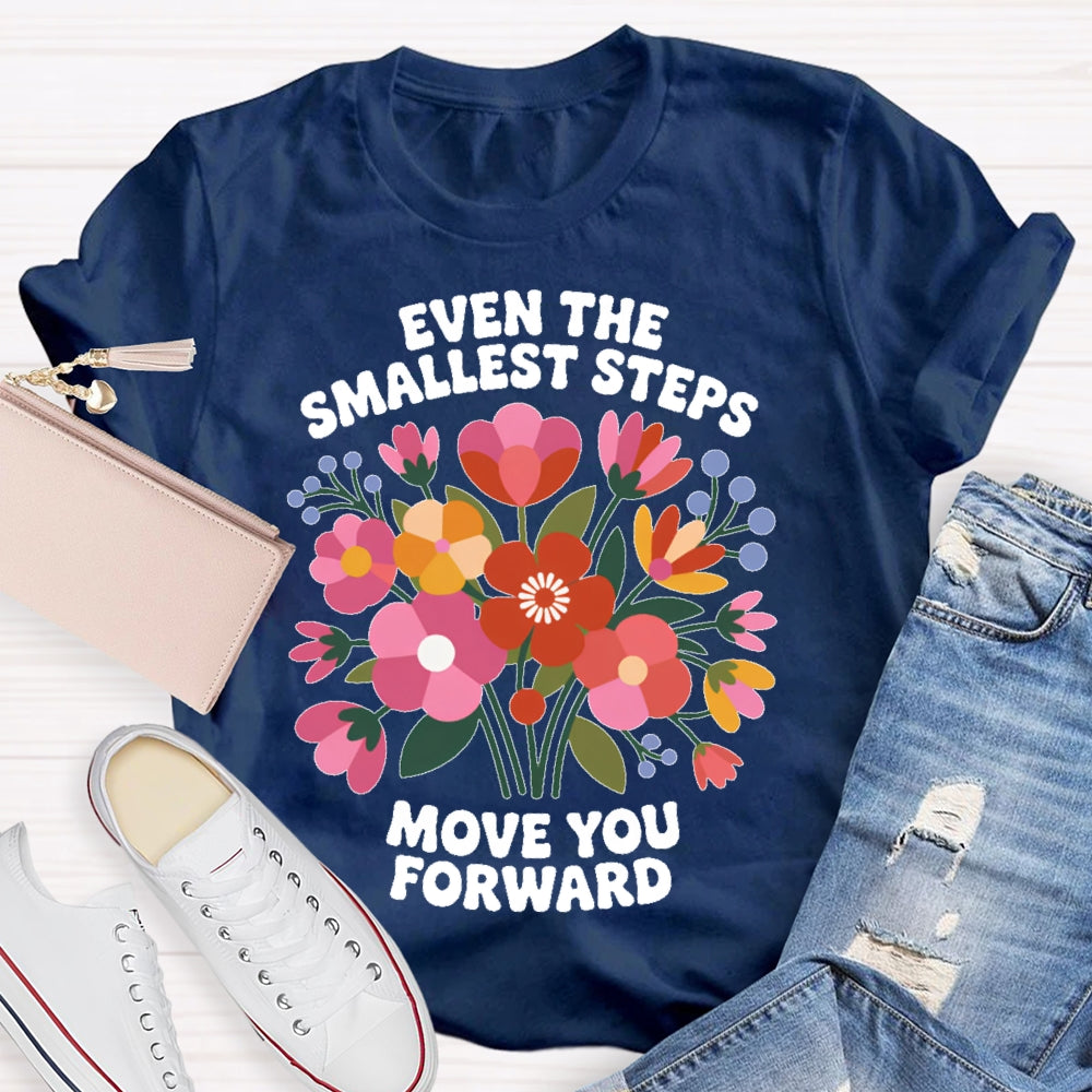Even The Smallest  Steps Move You Forward T-shirt