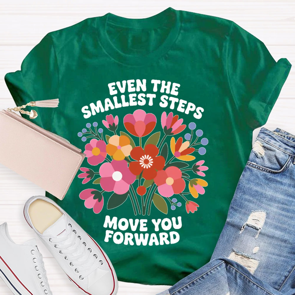 Even The Smallest  Steps Move You Forward T-shirt