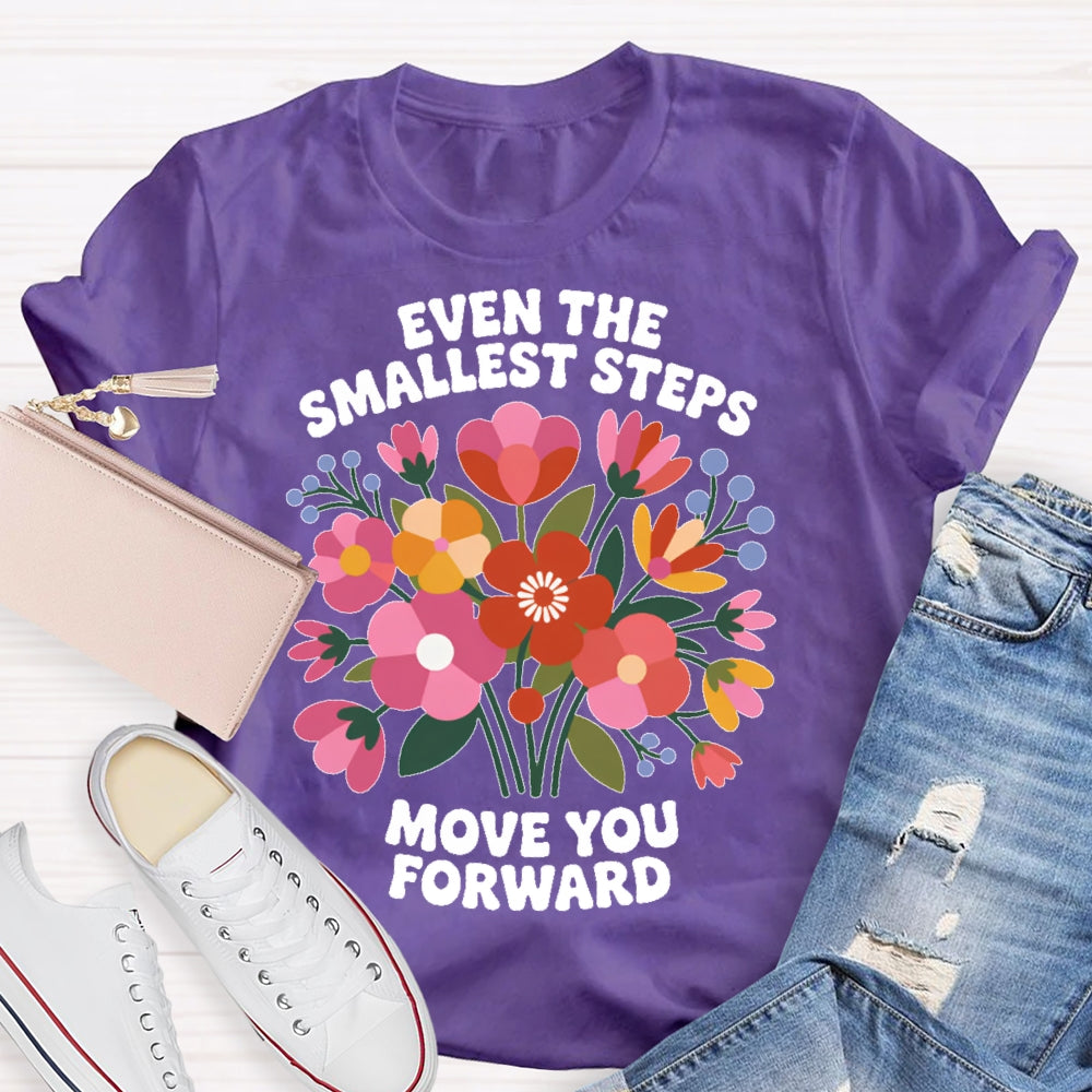 Even The Smallest  Steps Move You Forward T-shirt