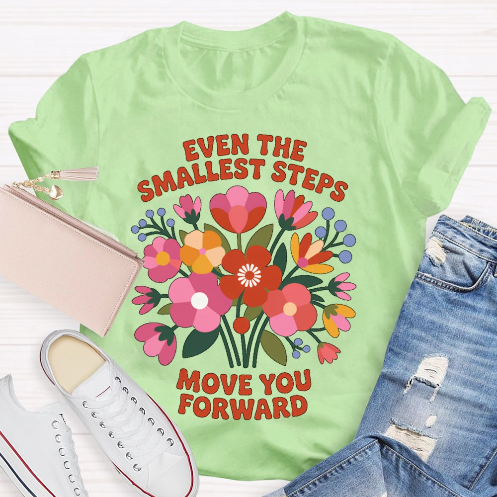 Even The Smallest  Steps Move You Forward T-shirt