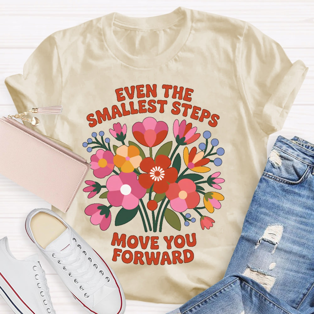 Even The Smallest  Steps Move You Forward T-shirt