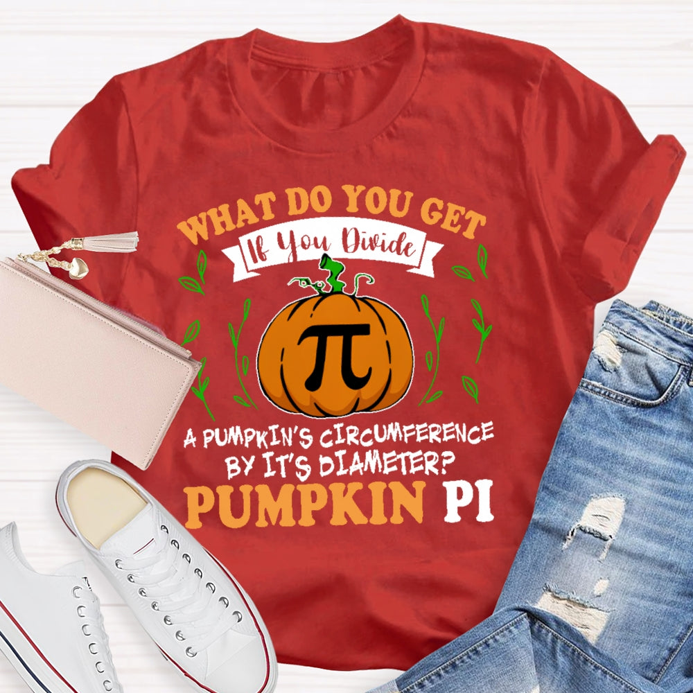 What Do You Get If You Divide A Pumpkin  T-shirt