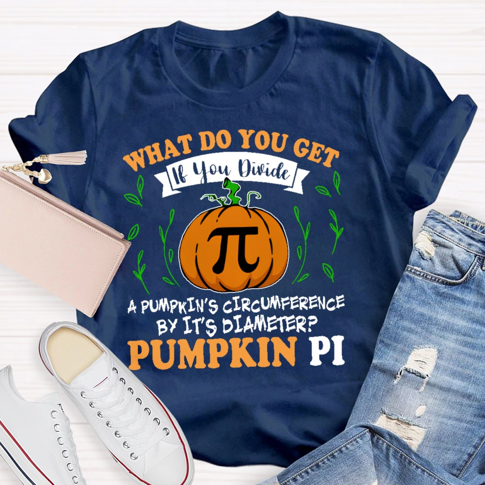 What Do You Get If You Divide A Pumpkin  T-shirt