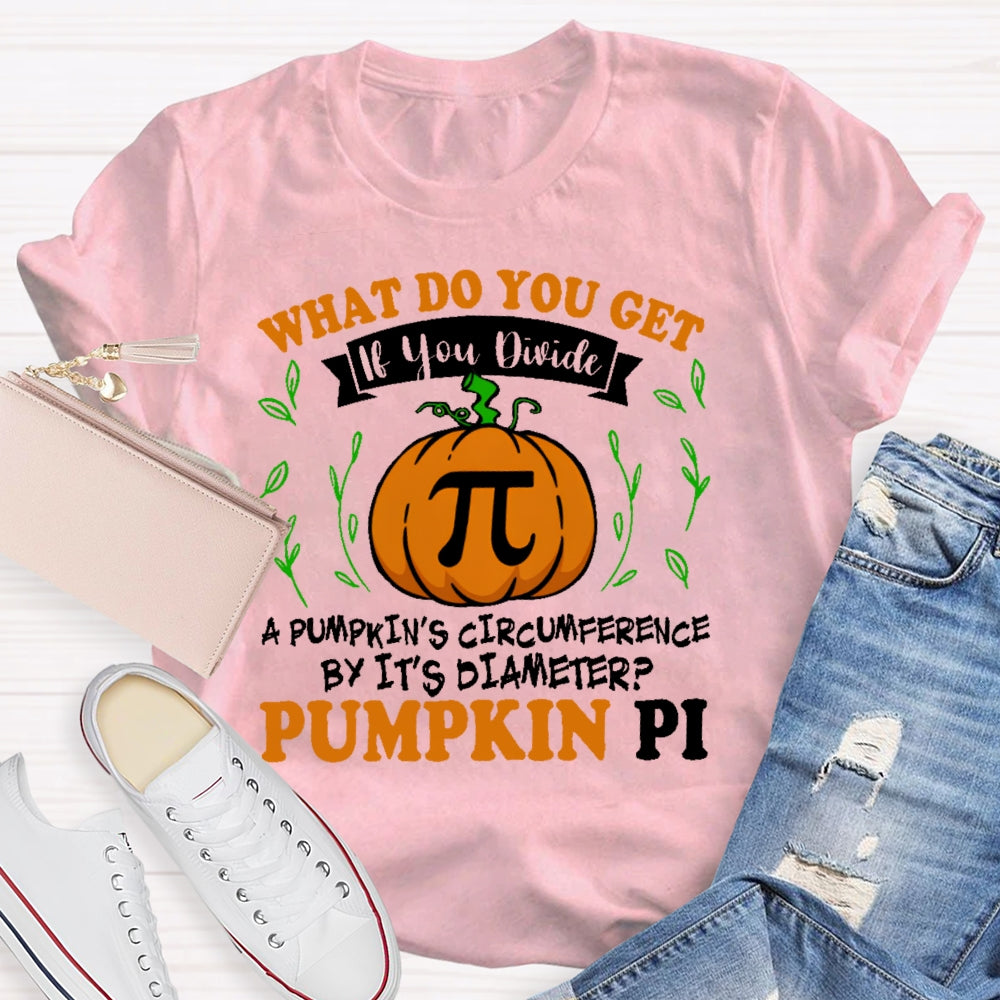 What Do You Get If You Divide A Pumpkin  T-shirt