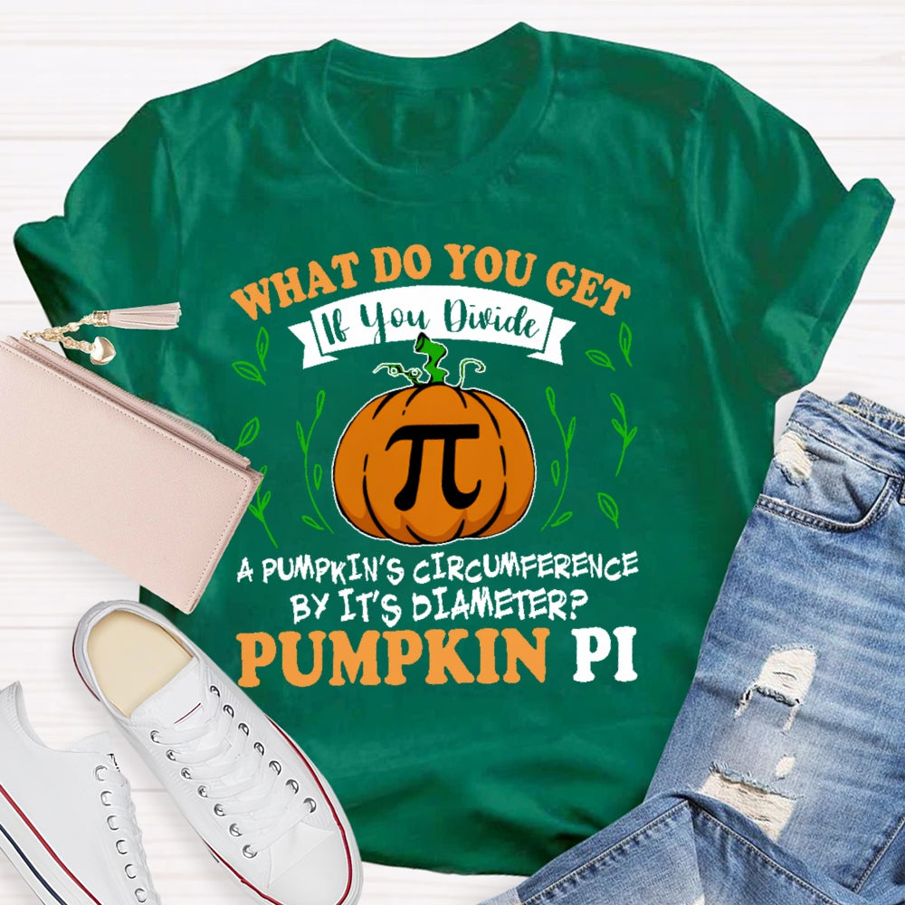 What Do You Get If You Divide A Pumpkin  T-shirt