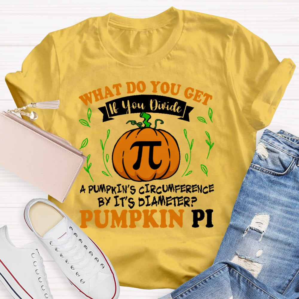 What Do You Get If You Divide A Pumpkin  T-shirt