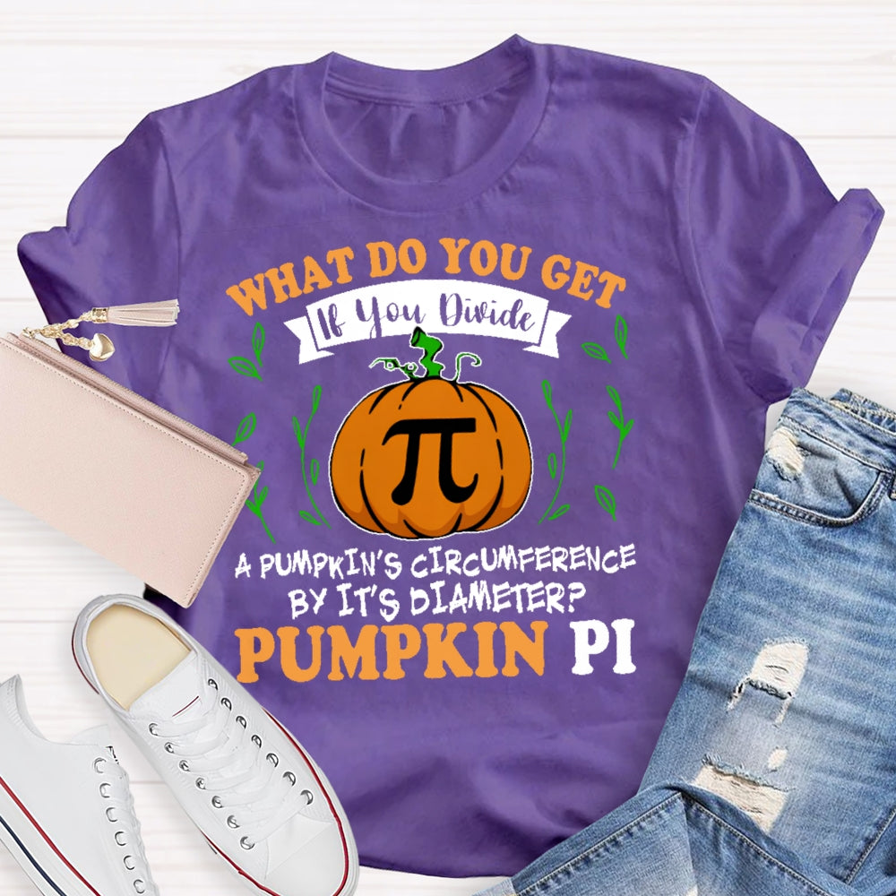 What Do You Get If You Divide A Pumpkin  T-shirt