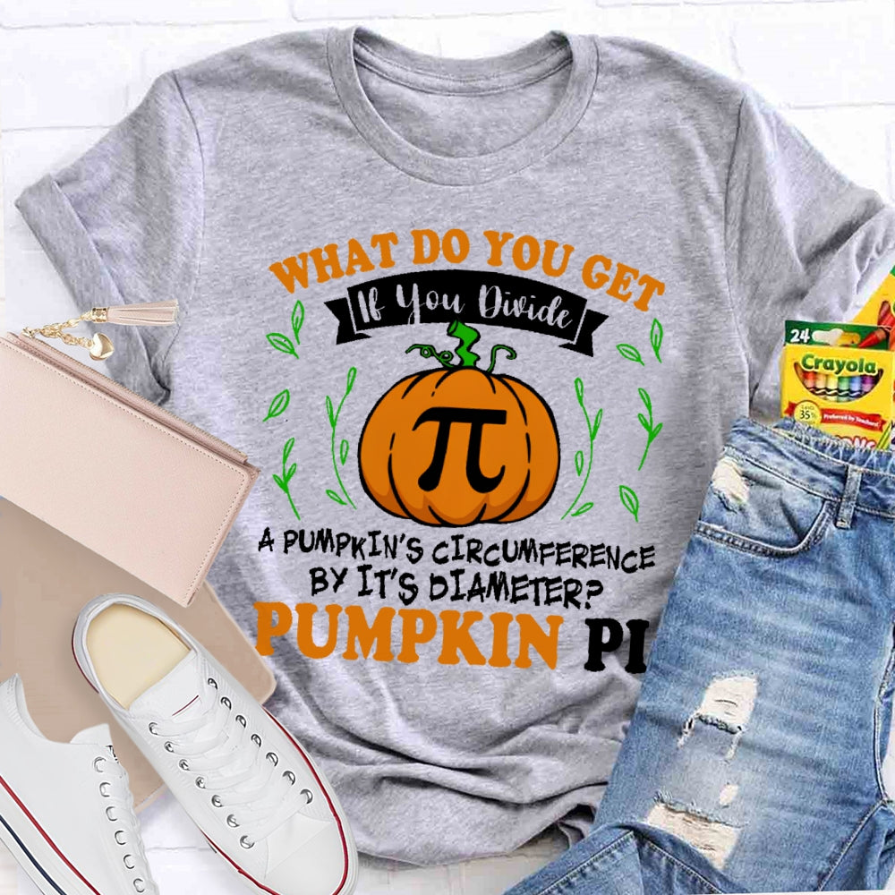 What Do You Get If You Divide A Pumpkin  T-shirt