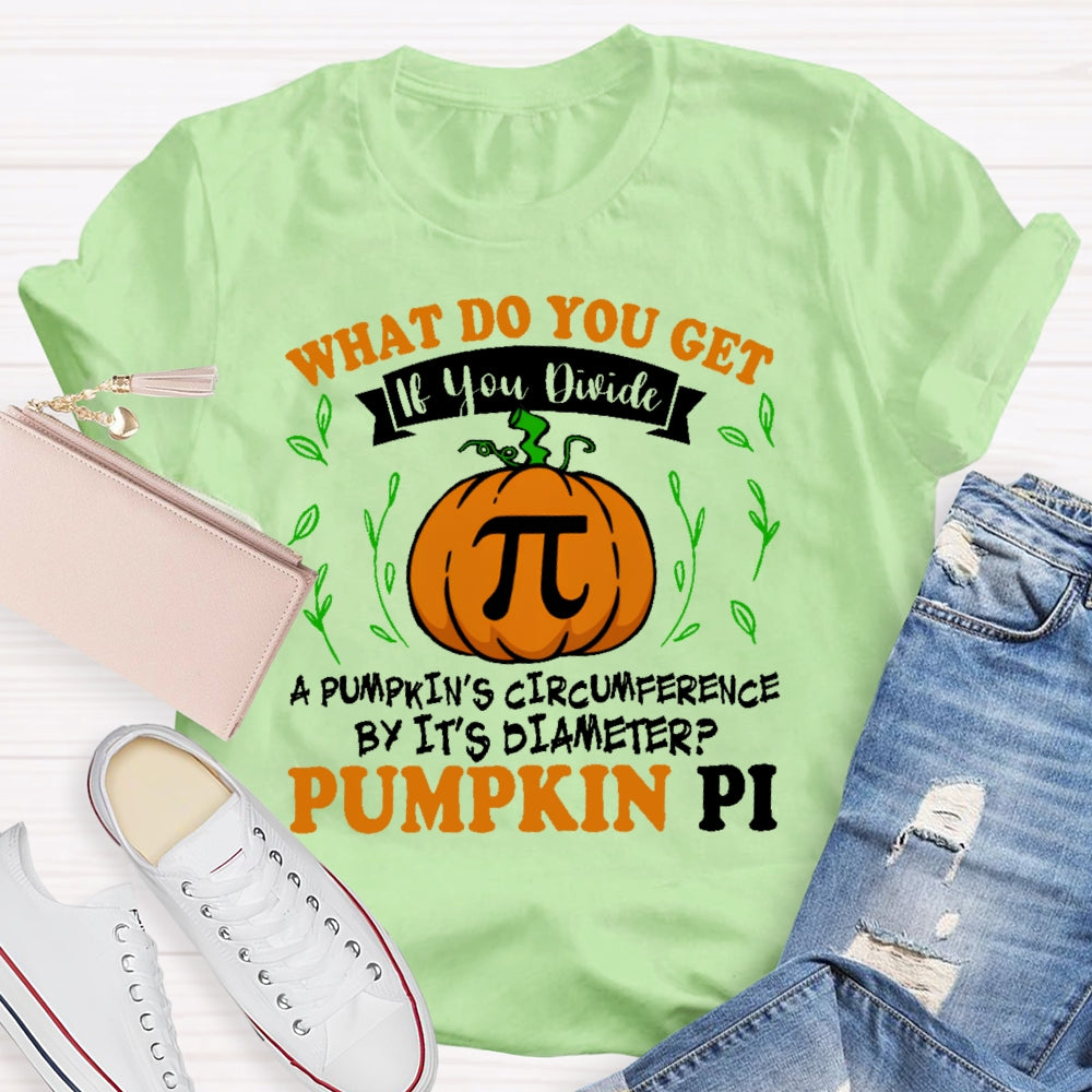 What Do You Get If You Divide A Pumpkin  T-shirt