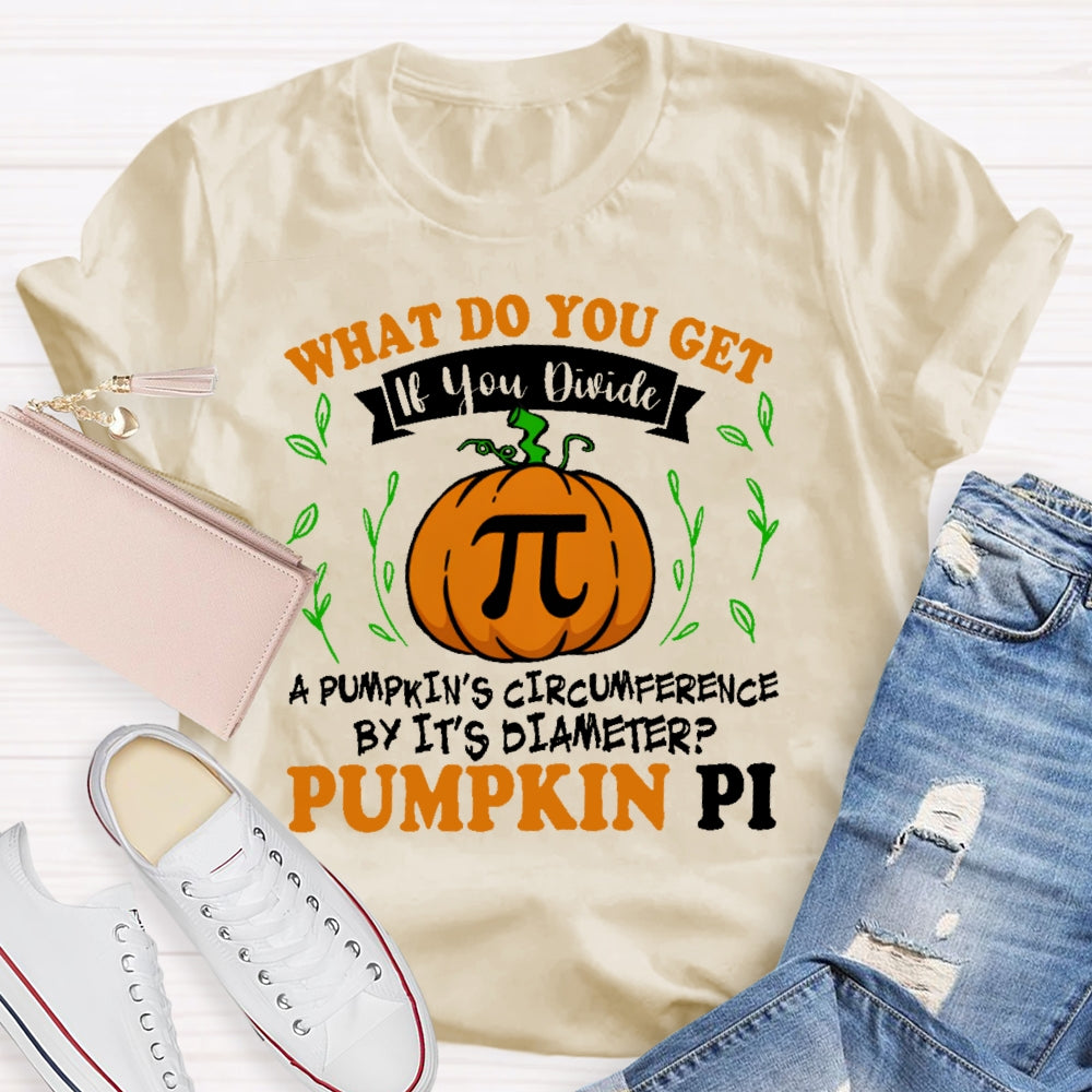 What Do You Get If You Divide A Pumpkin  T-shirt