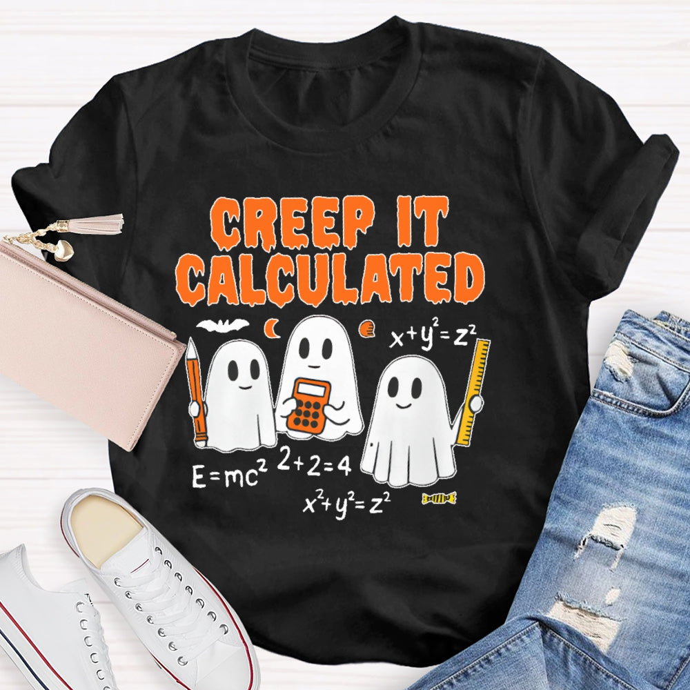 Creep It Calculated  T-shirt