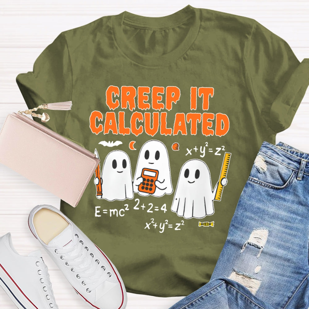 Creep It Calculated  T-shirt