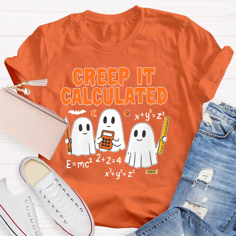 Creep It Calculated  T-shirt
