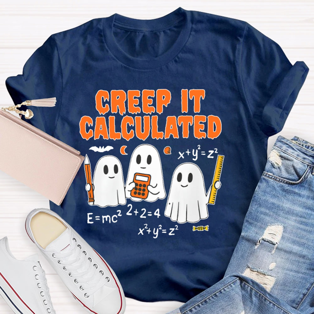 Creep It Calculated  T-shirt