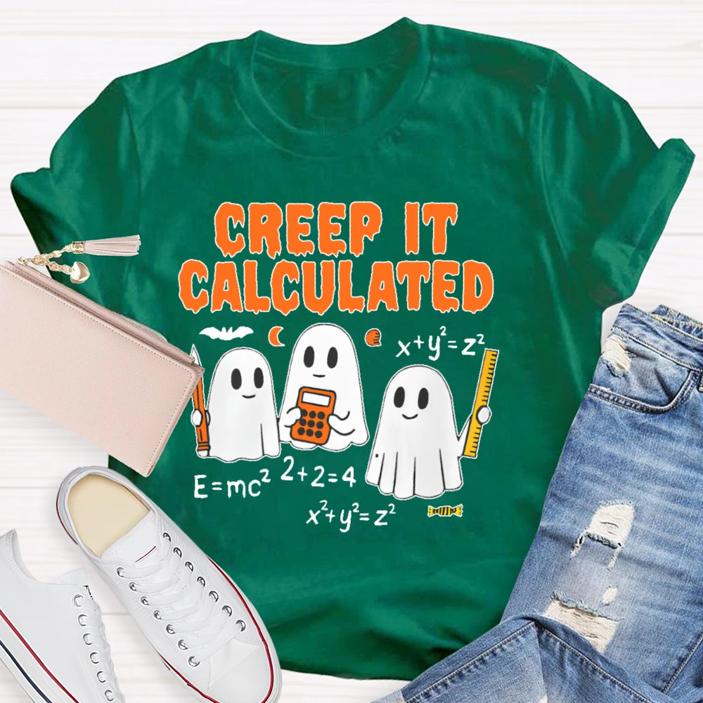 Creep It Calculated  T-shirt