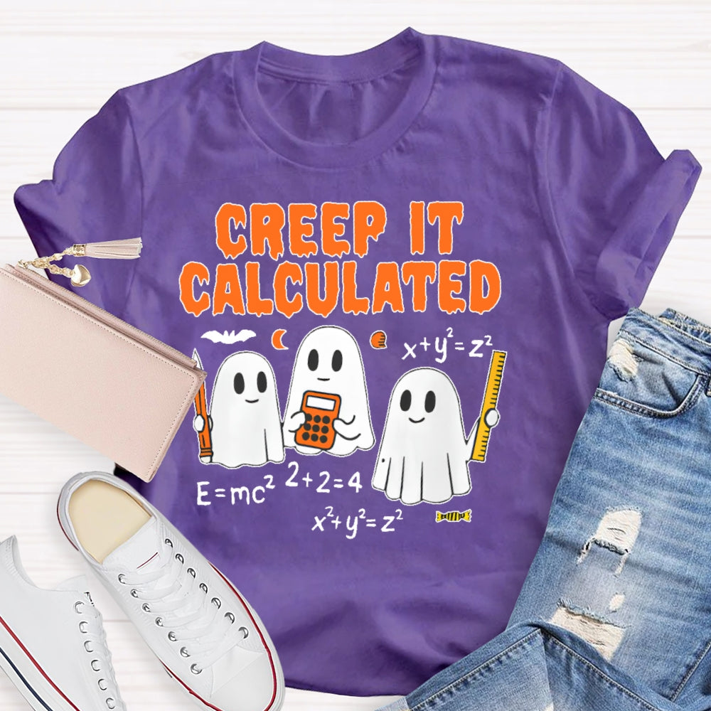 Creep It Calculated  T-shirt