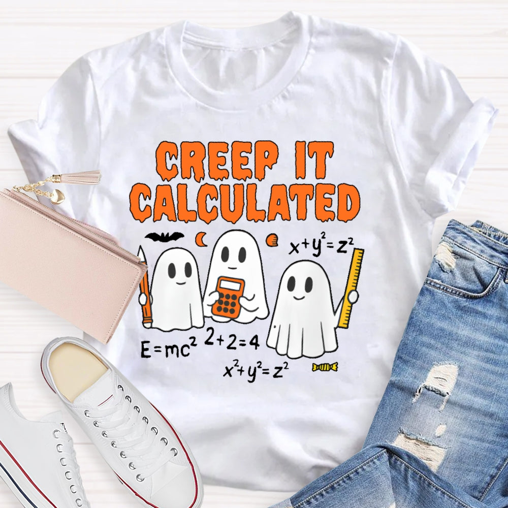 Creep It Calculated  T-shirt