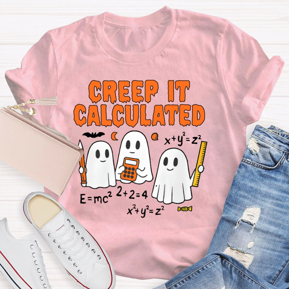 Creep It Calculated  T-shirt