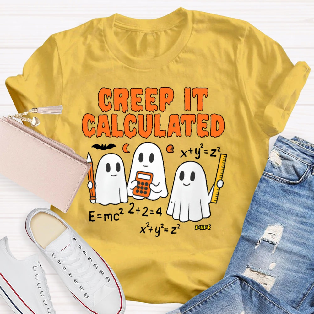 Creep It Calculated  T-shirt