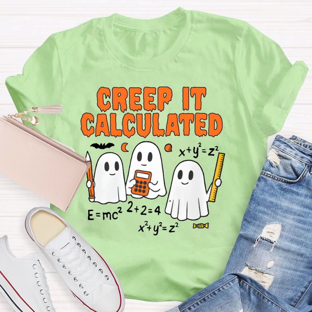Creep It Calculated  T-shirt