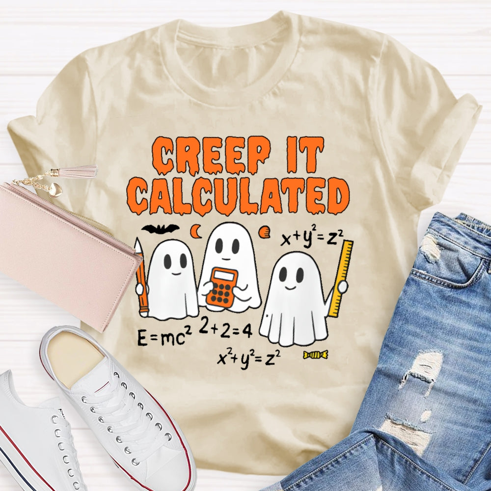 Creep It Calculated  T-shirt
