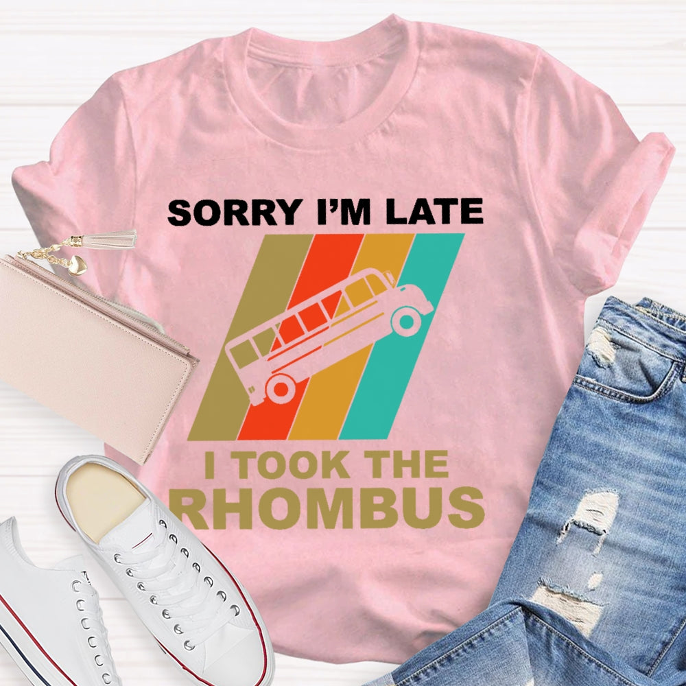 Sorry I'm Late I Took The Rhombus Unisex T-shirt