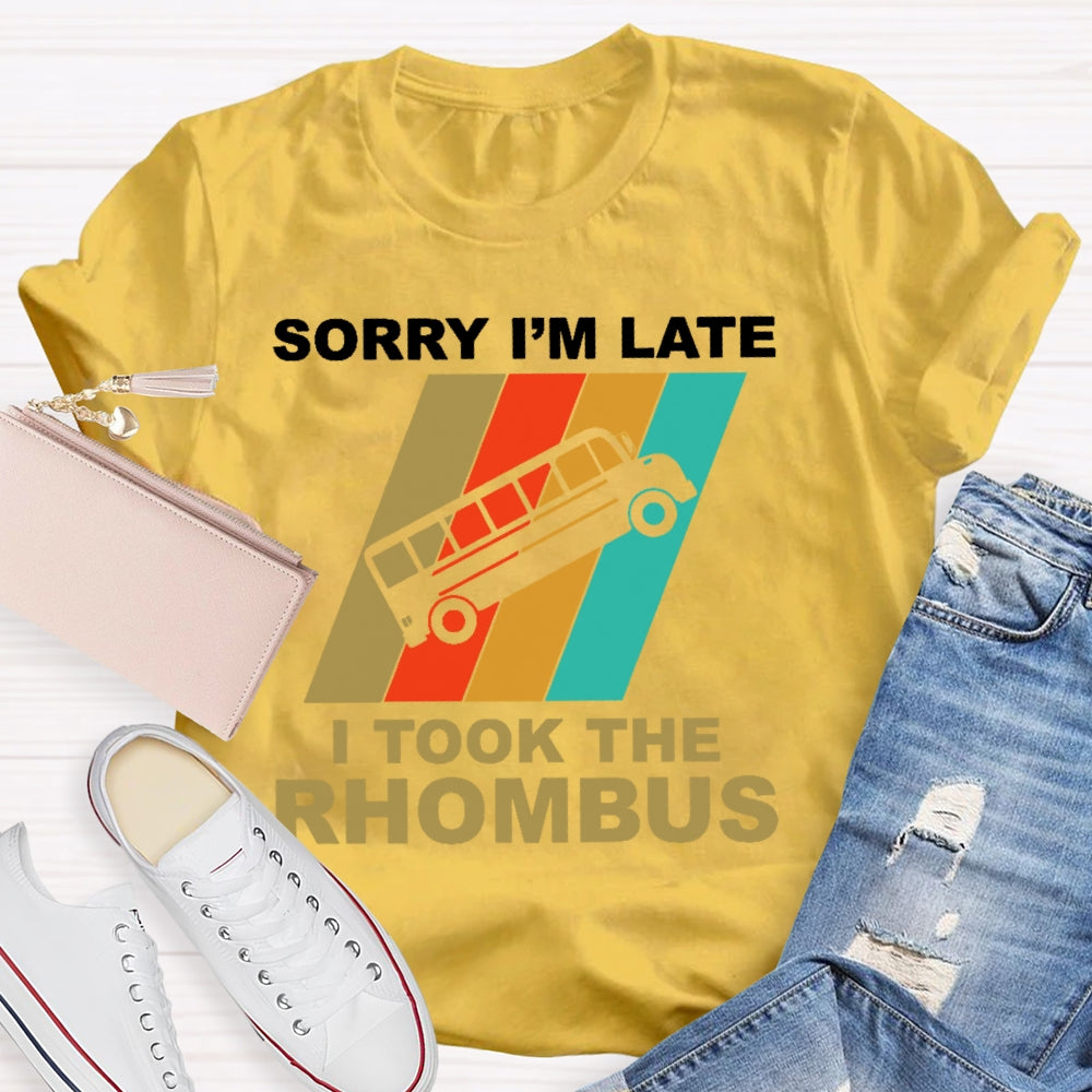 Sorry I'm Late I Took The Rhombus Unisex T-shirt