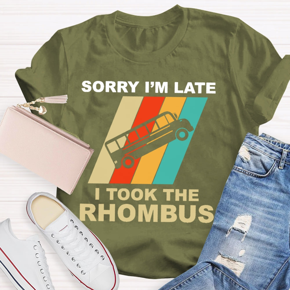 Sorry I'm Late I Took The Rhombus Unisex T-shirt