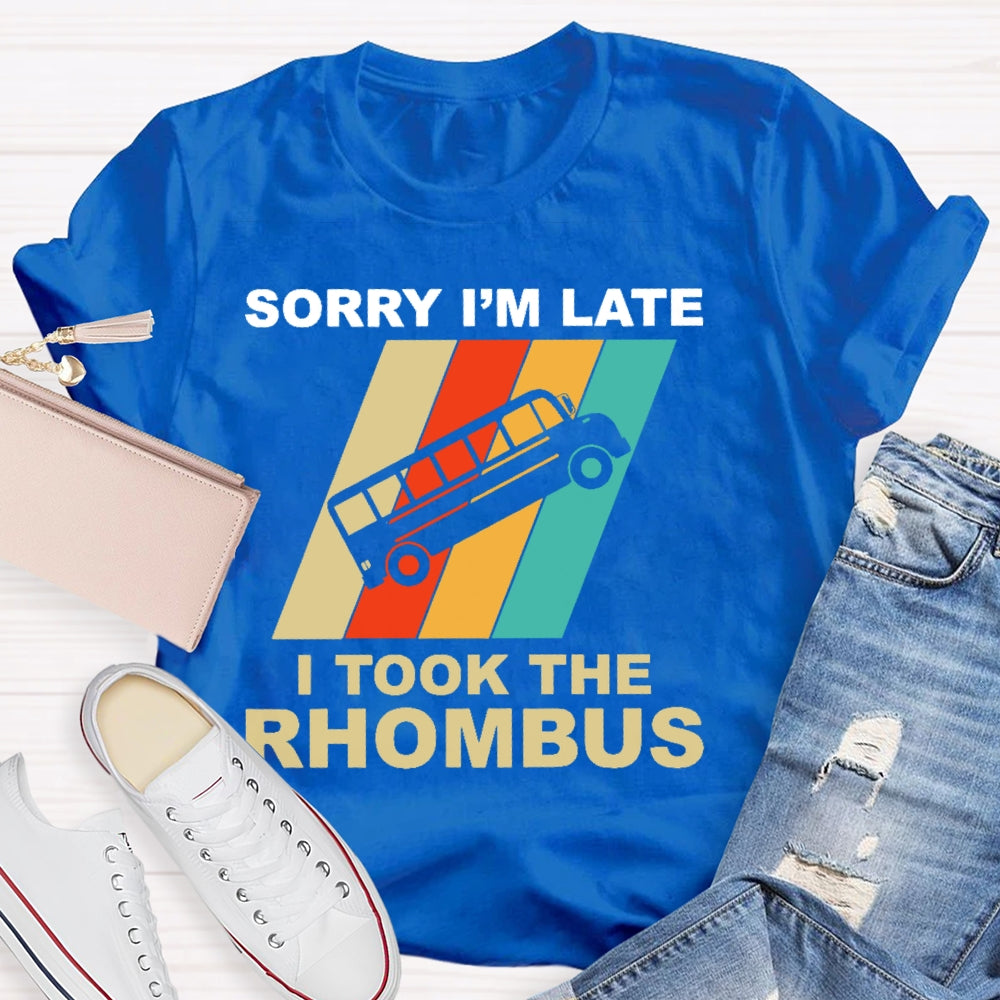 Sorry I'm Late I Took The Rhombus Unisex T-shirt