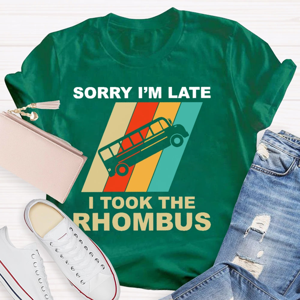 Sorry I'm Late I Took The Rhombus Unisex T-shirt