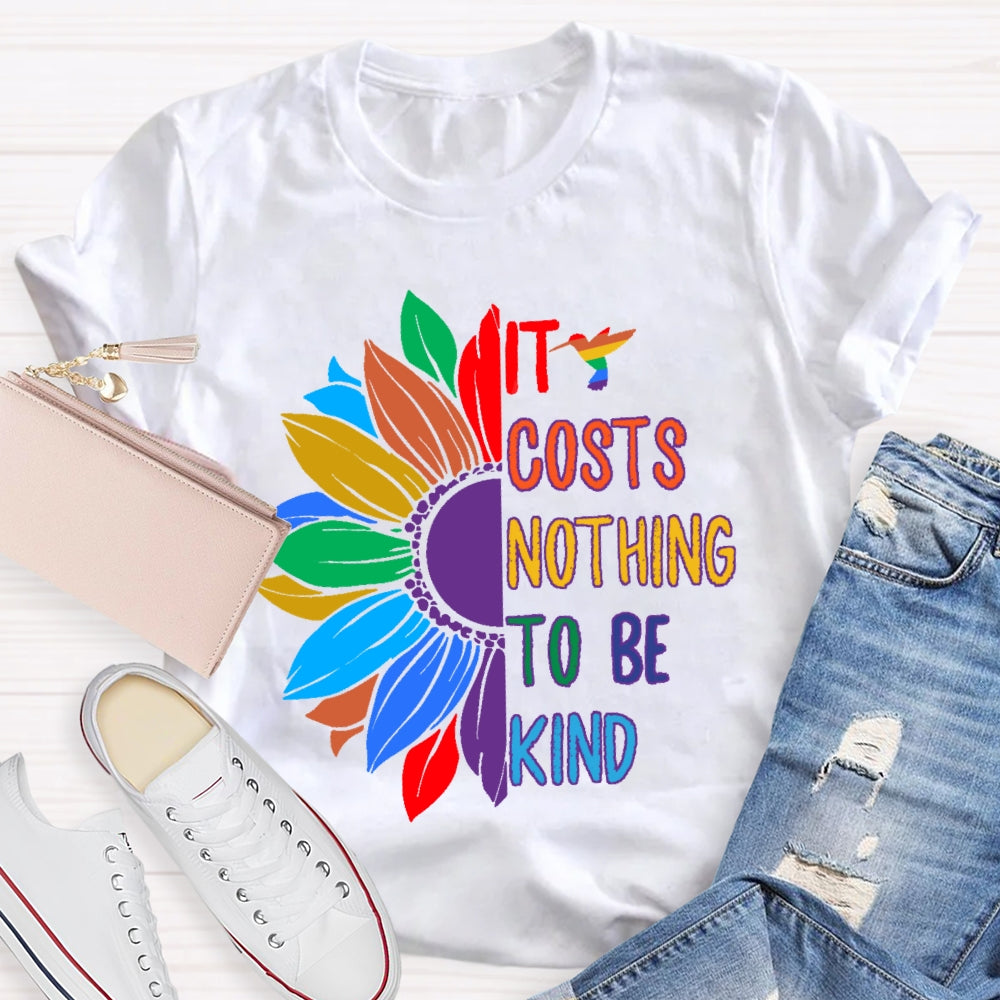 It Costs Nothing To Be Kind T-shirt