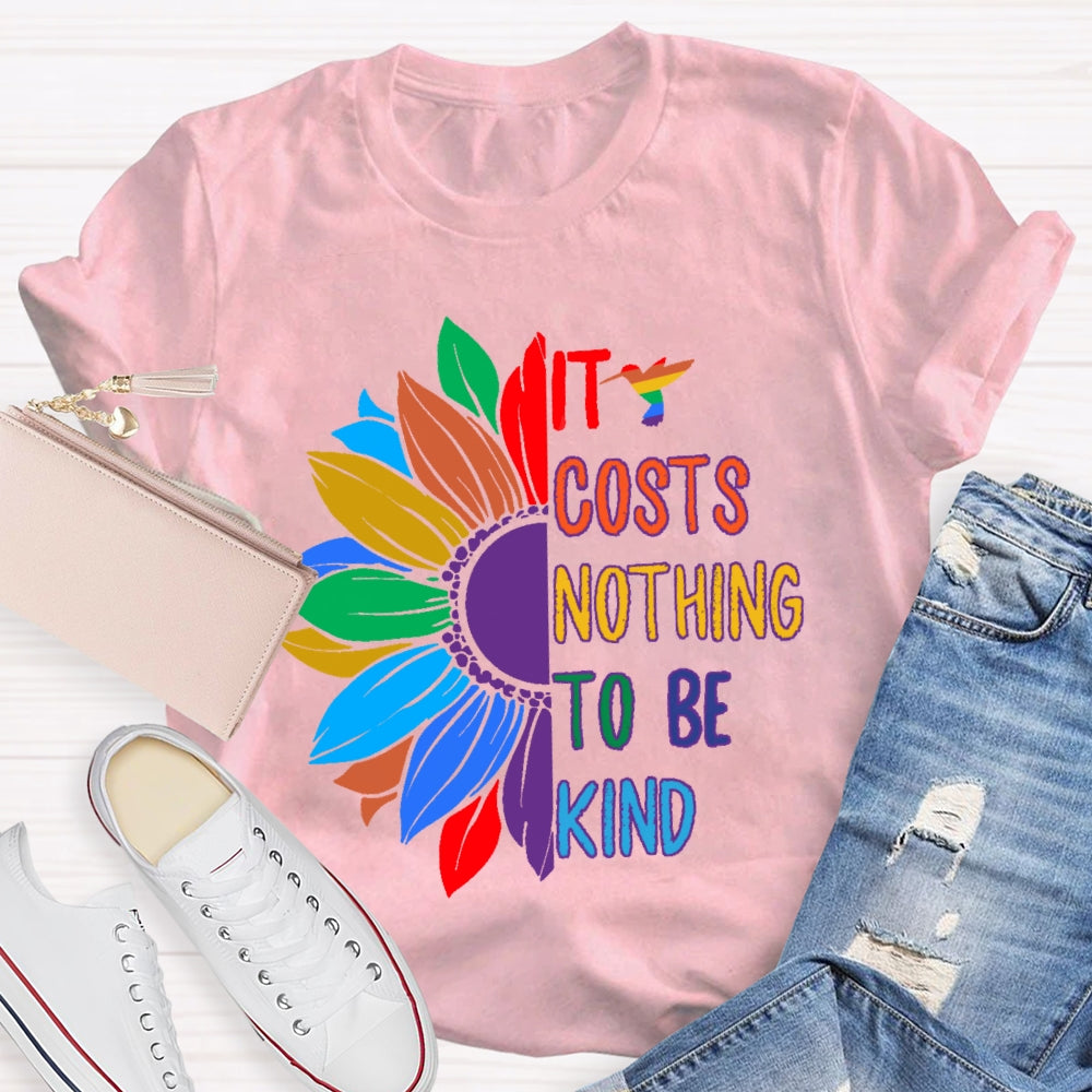 It Costs Nothing To Be Kind T-shirt