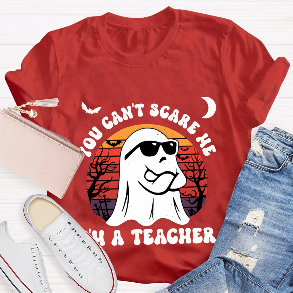 You Can'T Scare Me I'M A Teacher Halloween T-shirt
