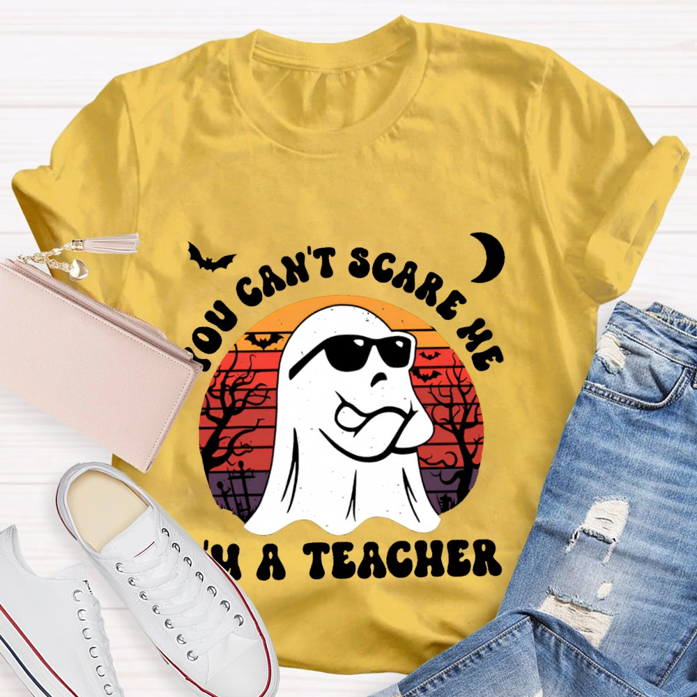 You Can'T Scare Me I'M A Teacher Halloween T-shirt