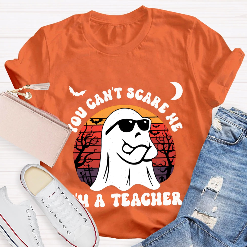 You Can'T Scare Me I'M A Teacher Halloween T-shirt