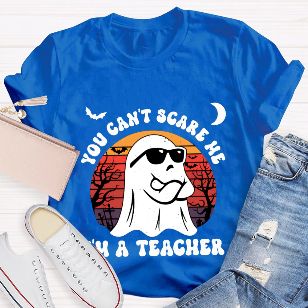 You Can'T Scare Me I'M A Teacher Halloween T-shirt