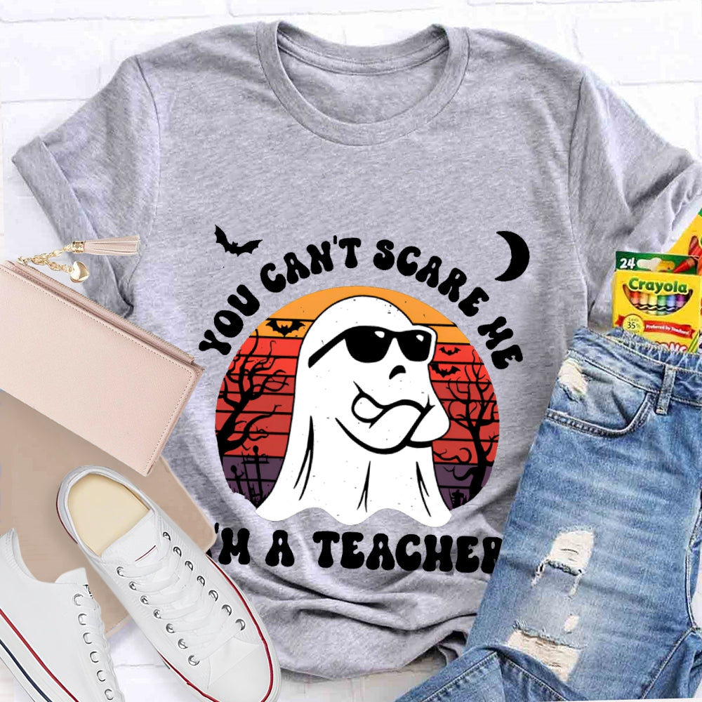 You Can'T Scare Me I'M A Teacher Halloween T-shirt