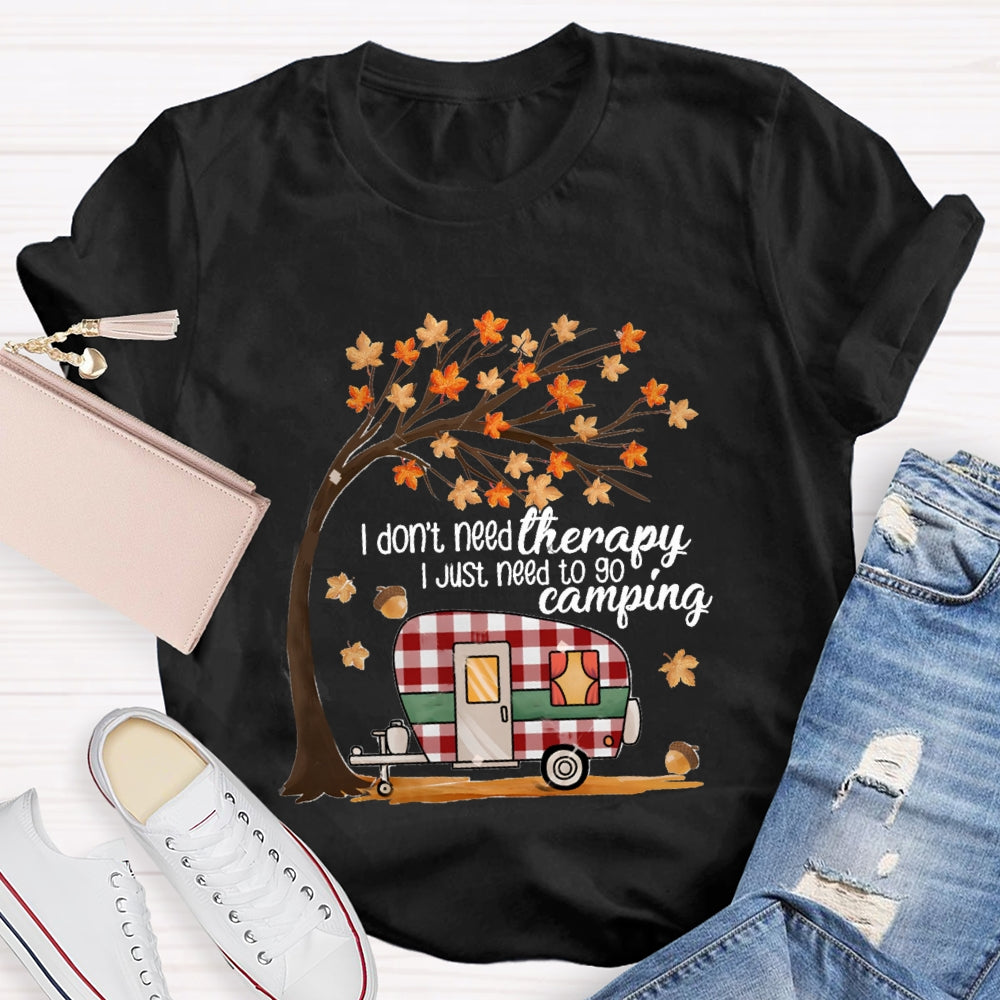Fall Vibes I Don'T Need Therapy I Just Need To Go Camping T-shirt