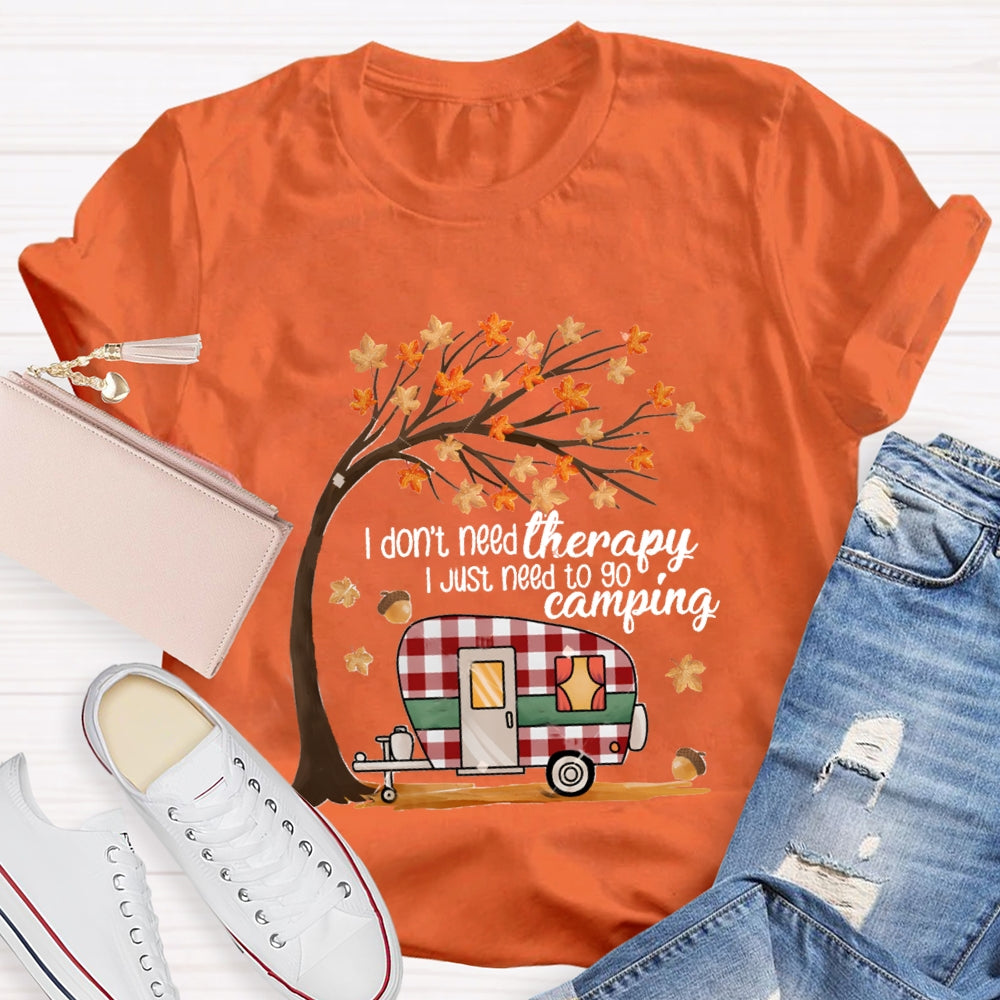 Fall Vibes I Don'T Need Therapy I Just Need To Go Camping T-shirt
