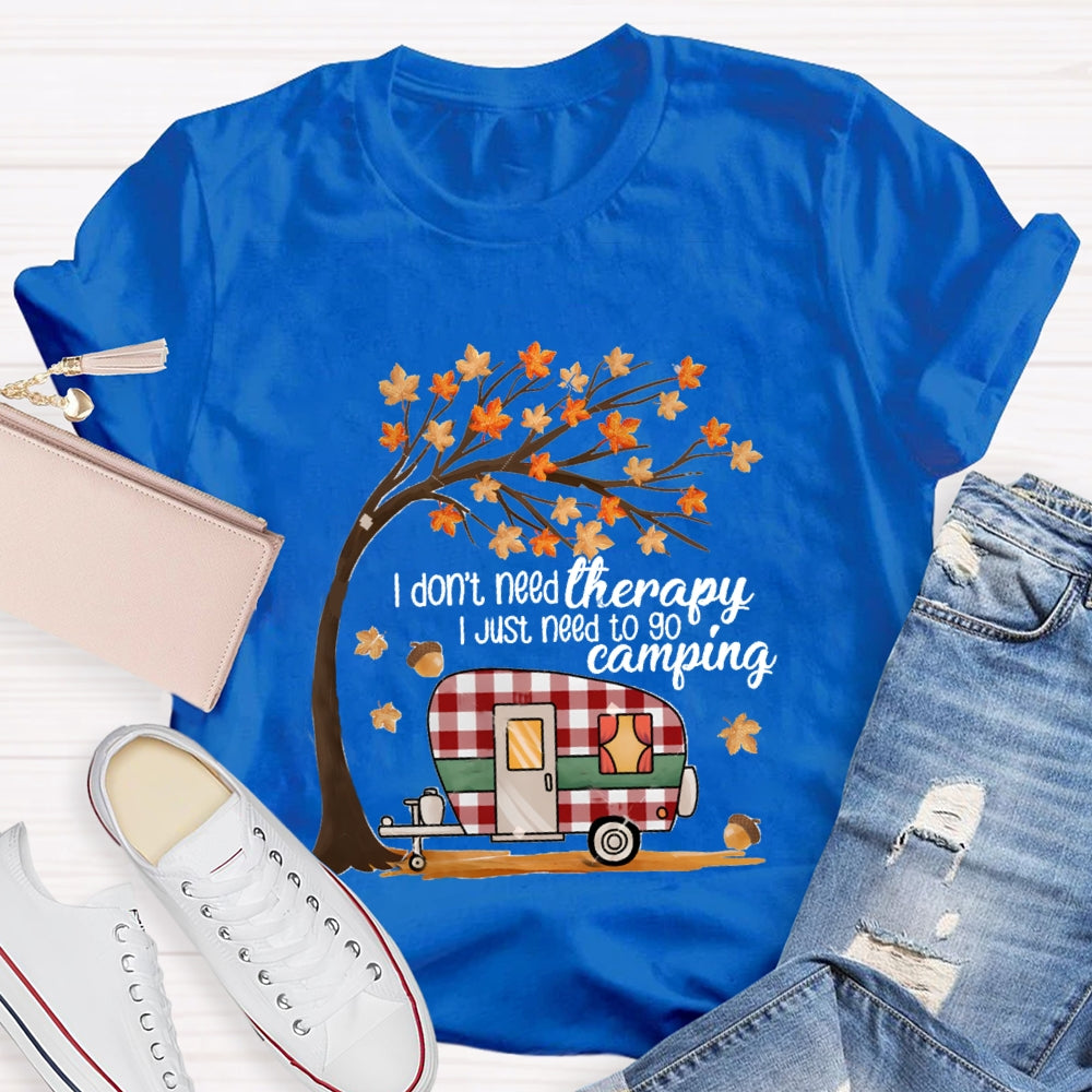 Fall Vibes I Don'T Need Therapy I Just Need To Go Camping T-shirt