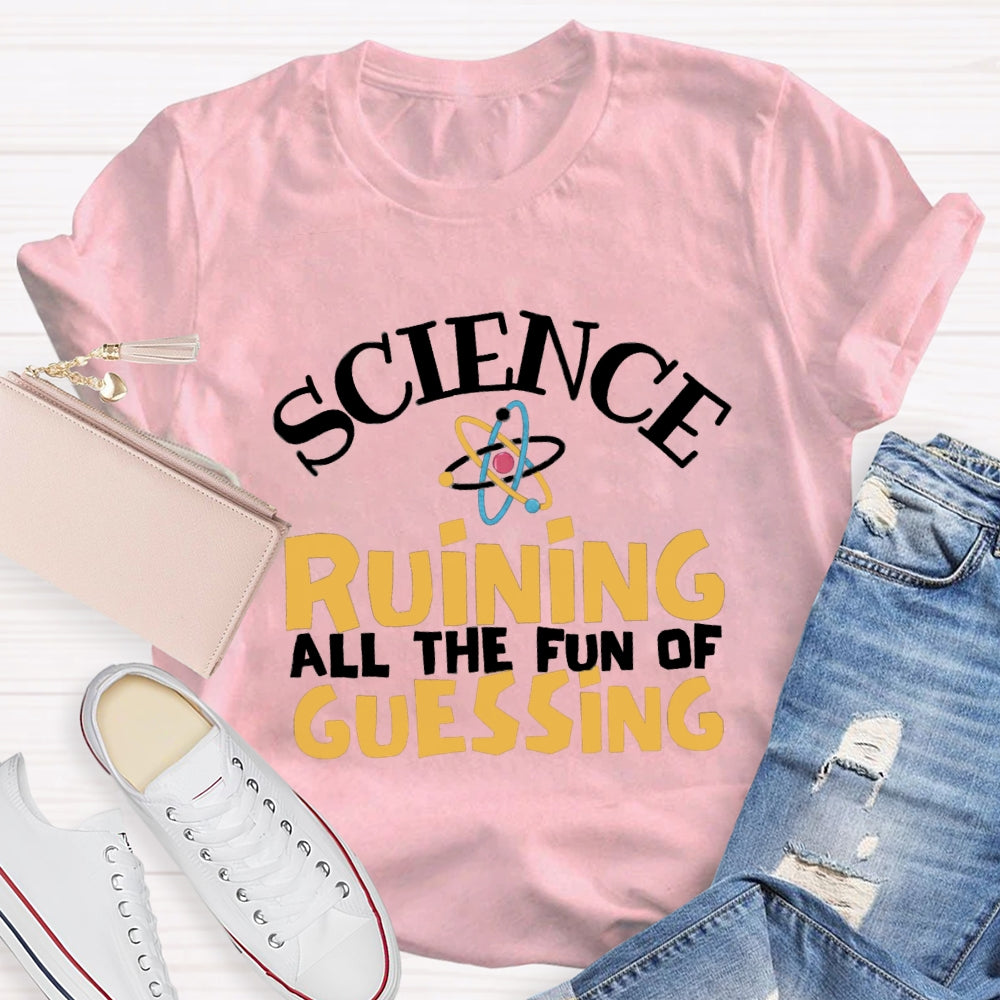 Science Ruining All The Fun Of Guessing T-shirt