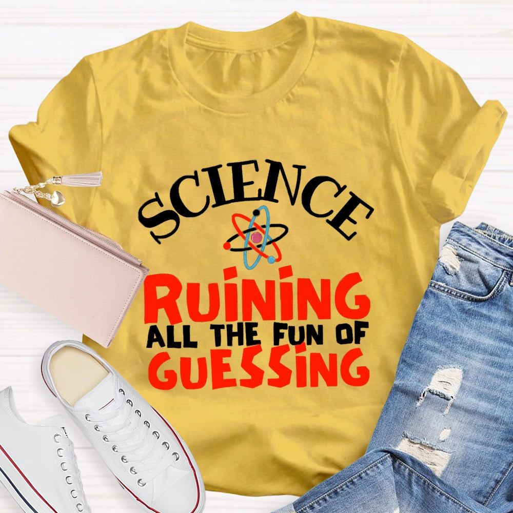Science Ruining All The Fun Of Guessing T-shirt