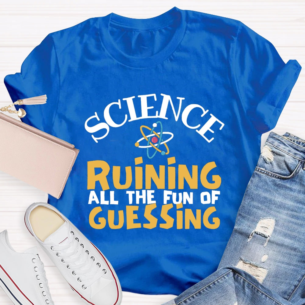 Science Ruining All The Fun Of Guessing T-shirt